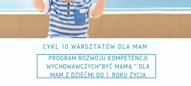 Być mamą- warsztaty dla mam z dziećmi do 1. roku życia