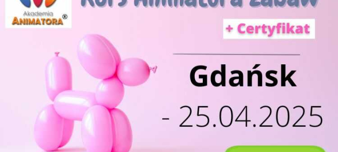 Kurs Animatora Zabaw dla Dzieci Gdańsk 25.04.2025 - Kurs Animatora z Certyfikatem!