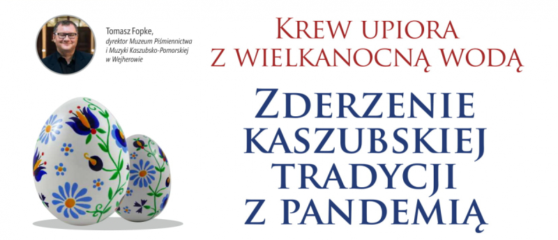 Krew upiora z wielkanocną wodą? Zderzenie kaszubskiej tradycji z pandemią