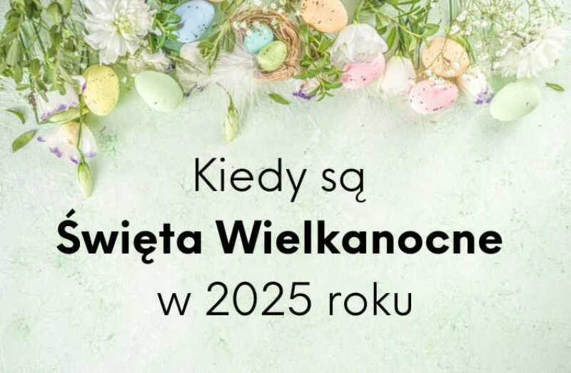 Kiedy są Święta Wielkanocne w 2025 roku?
