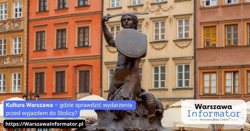 Kultura Warszawa – gdzie sprawdzać wydarzenia przed wyjazdem do stolicy?